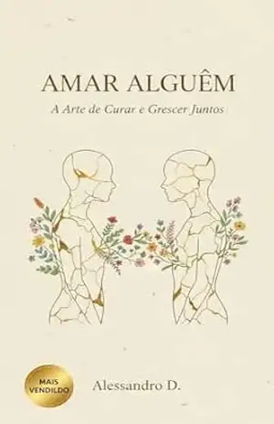 Amar Alguém: Que Também Está Se Reconstruindo - Alessandro D.