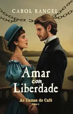 Amar com Liberdade (As Damas do Café Livro 1) – Carol Rangel