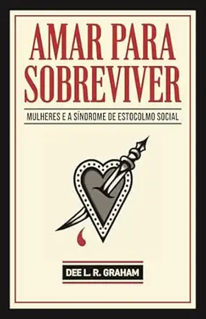 Amar para sobreviver: mulheres e a síndrome de Estocolmo social – Dee L. R. Graham