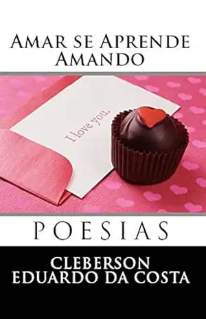 AMAR SE APRENDE AMANDO: POESIAS – CLEBERSON EDUARDO DA COSTA
