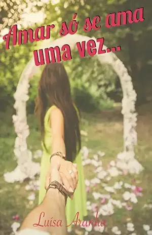 Amar só se ama uma vez… – Luísa Aranha