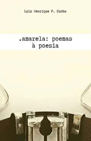 .amarela:: poemas à poesia – Luiz Henrique Ferreira Cunha