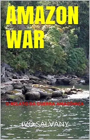 AMAZON WAR: O RELATO DA GUERRA AMAZÔNICA - IVO  SALVANY