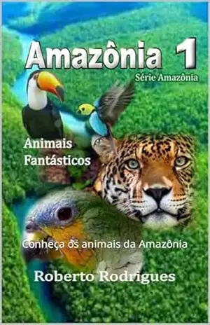 Amazônia 1: Conheça os animais da Amazônia – Roberto Rodrigues