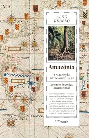 Amazônia – A maldição de Tordesilhas: 500 Anos de Cobiça Internacional – Aldo Rebelo