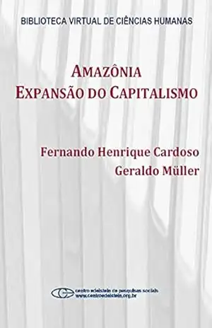 Amazônia: expansão do capitalismo – Fernando Henrique Cardoso