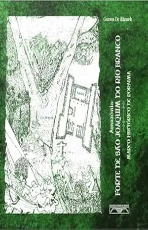 Amazônia: Forte São Joaquim do Rio Branco: Marco Histórico de Roraima – Gursen  De Miranda