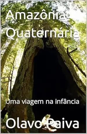 Amazônia Quaternária: Uma viagem na infância – Olavo  Paiva