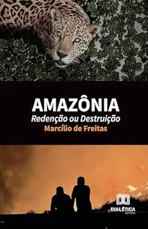 Amazônia: Redenção ou Destruição – Marcílio de Freitas