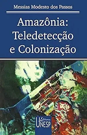 Amazônia: Teledetecção e Colonização (Coleção Prismas) - Messia Modesto Dos Passos