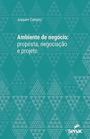 Ambiente de negócio: proposta, negociação e projeto (Série Universitária) - Joaquim Campos