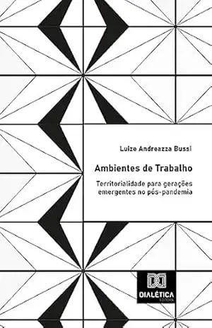 Ambientes de Trabalho: territorialidade para gerações emergentes no pós–pandemia - Luize Andreazza Bussi