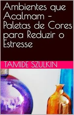Ambientes que Acalmam – Paletas de Cores para Reduzir o Estresse – Tamide Szulkin