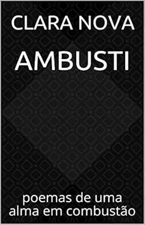 Ambusti: poemas de uma alma em combustão - Clara Nova