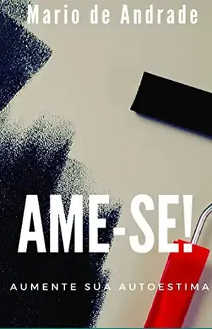 Ame–se!: Aumente sua autoestima – Mario de Andrade