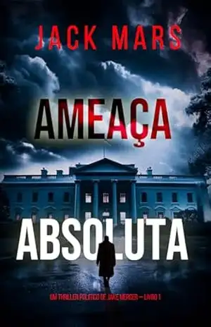 Ameaça Absoluta (Um Thriller Político de Jake Mercer — Livro 1) – Jack  Mars