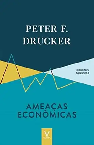 Ameaças Económicas – Peter F. Drucker