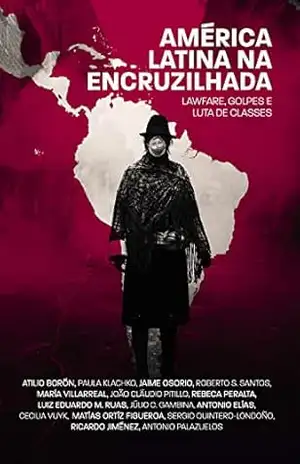América Latina na encruzilhada: Lawfare, golpes e luta de classes – Atilio Borón