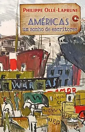 Américas, um sonho de escritores - Philippe Ollé-Laprune