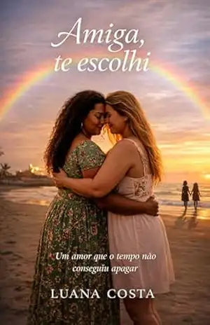 Amiga, te escolhi: Um amor que o tempo não conseguiu apagar – Luana Costa