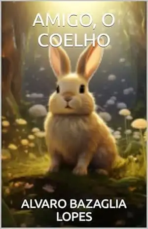 Amigo, o coelho (Livro de história para crianças 1) – ALVARO BAZAGLIA LOPES