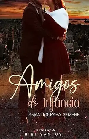AMIGOS DE INFÂNCIA – AMANTES PARA SEMPRE. – BIBI  SANTOS