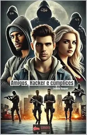 Amigos, Hackers e Cúmplices – Leandro Vasquez