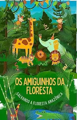 Amiguinhos da Floresta: salvando a florsta amazônica – Kelven villa