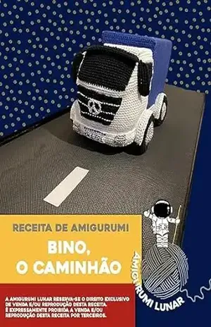 Amigurumi Lunar – Receita do Bino, o Caminhão: Receita passo a passo de um caminhão de crochê – Rosane Camargo Correa
