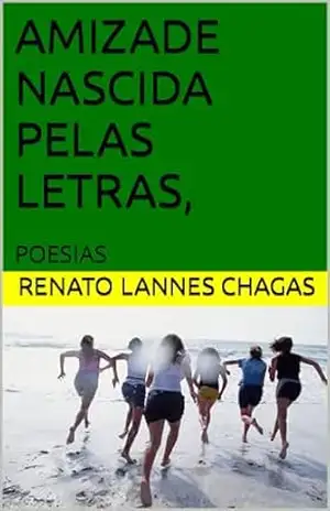 AMIZADE NASCIDA PELAS LETRAS,: POESIAS – RENATO  LANNES CHAGAS