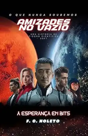 Amizades no vazio: A esperança em bits – F. C. Noleto