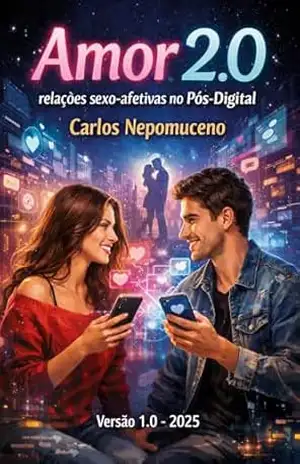 Amor 2.0: relações sexo–afetivas no Pós–Digital – Carlos Nepomuceno
