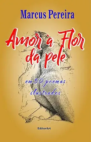 Amor à flor da pele: Em 50 poemas ilustrados - Marcus  Pereira