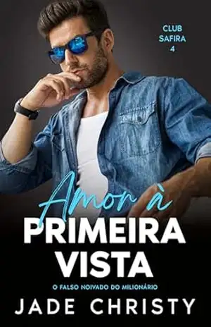 Amor à Primeira Vista: O Falso Noivado do Milionário (Clube Safira Livro 4) – Jade Christy