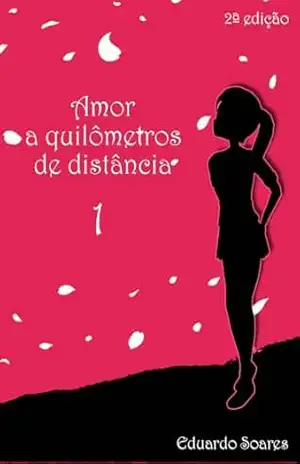 Amor a quilômetros de distância: Volume 1 – Eduardo Soares