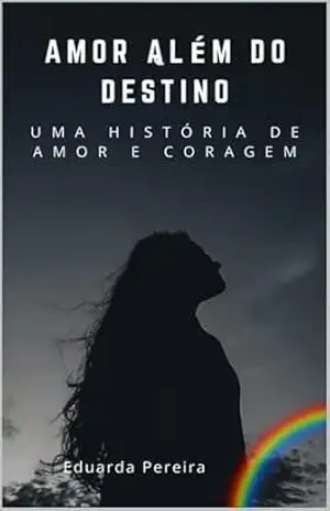 Amor Além do Destino: Uma história de amor e coragem – Eduarda Pereira