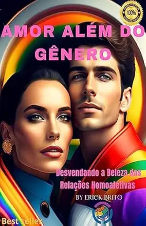 AMOR ALÉM DO GÊNERO: Desvendando a Beleza das Relações Homoafetivas – ERICK BRITO