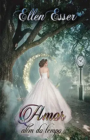 Amor além do tempo: Futuro do Presente – Vol. 2 e último – Ellen Esser