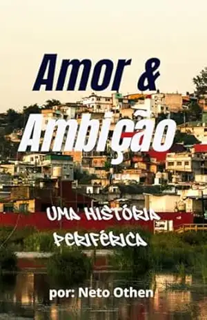 Amor & Ambição: Uma história periférica – Neto Othen
