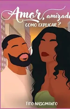 Amor, Amizade. Como Explicar – Francisco Tito Do Nascimento