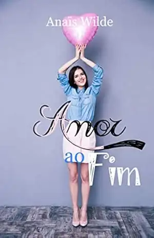 Amor ao Fim: Livro Três da Trilogia Sorte e Amor – Anaïs Wilde