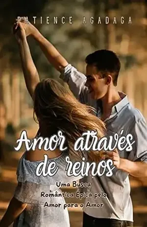 Amor Através de Reinos: Uma Busca Romântica Épica pelo Amor - Patience Agadaga