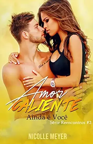 Amor Caliente – Ainda é Você (Série Reencontros #2) – Nicolle Meyer
