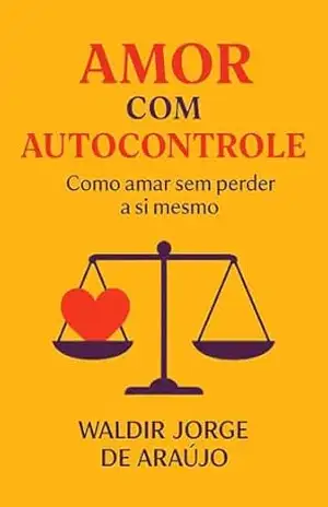Amor com autocontrole – Waldir Jorge de Araujo