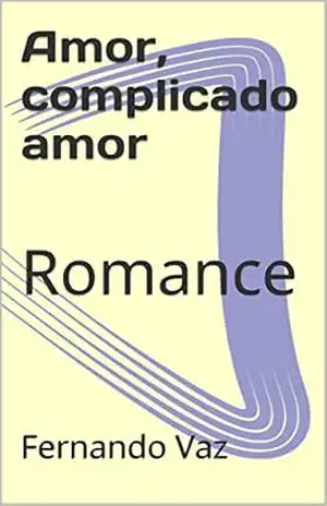 Amor, complicado amor: Romance – Fernando Vaz
