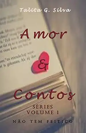 Amor & Contos – Séries de Livros – Volume 1: Não Tem Feitiço – Talita G. Silva