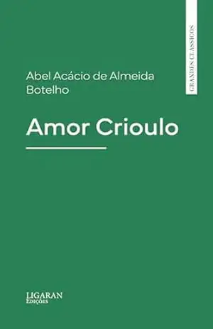 Amor Crioulo - Abel Acácio de Almeida Botelho