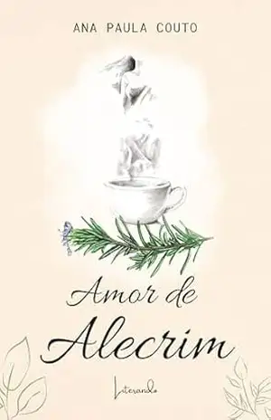 Amor de Alecrim (Amor de Manjericão e Amor de Alecrim Livro 2) – Ana Paula  Couto