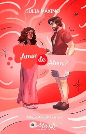Amor de Alma? (Amor? Livro 3) - Júlia Máximo