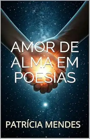 Amor de Alma em poesias - Patrícia Mendes